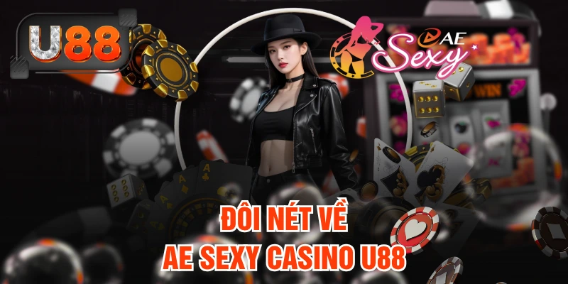 Đôi nét về AE Sexy Casino U88