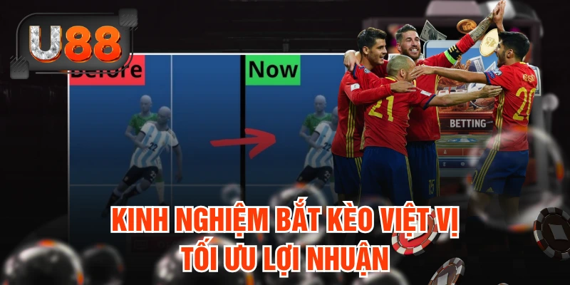 Kinh nghiệm bắt kèo việt vị tối ưu lợi nhuận