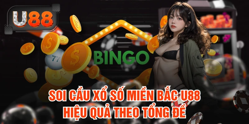 Soi cầu xổ số miền Bắc U88 hiệu quả theo tổng đề